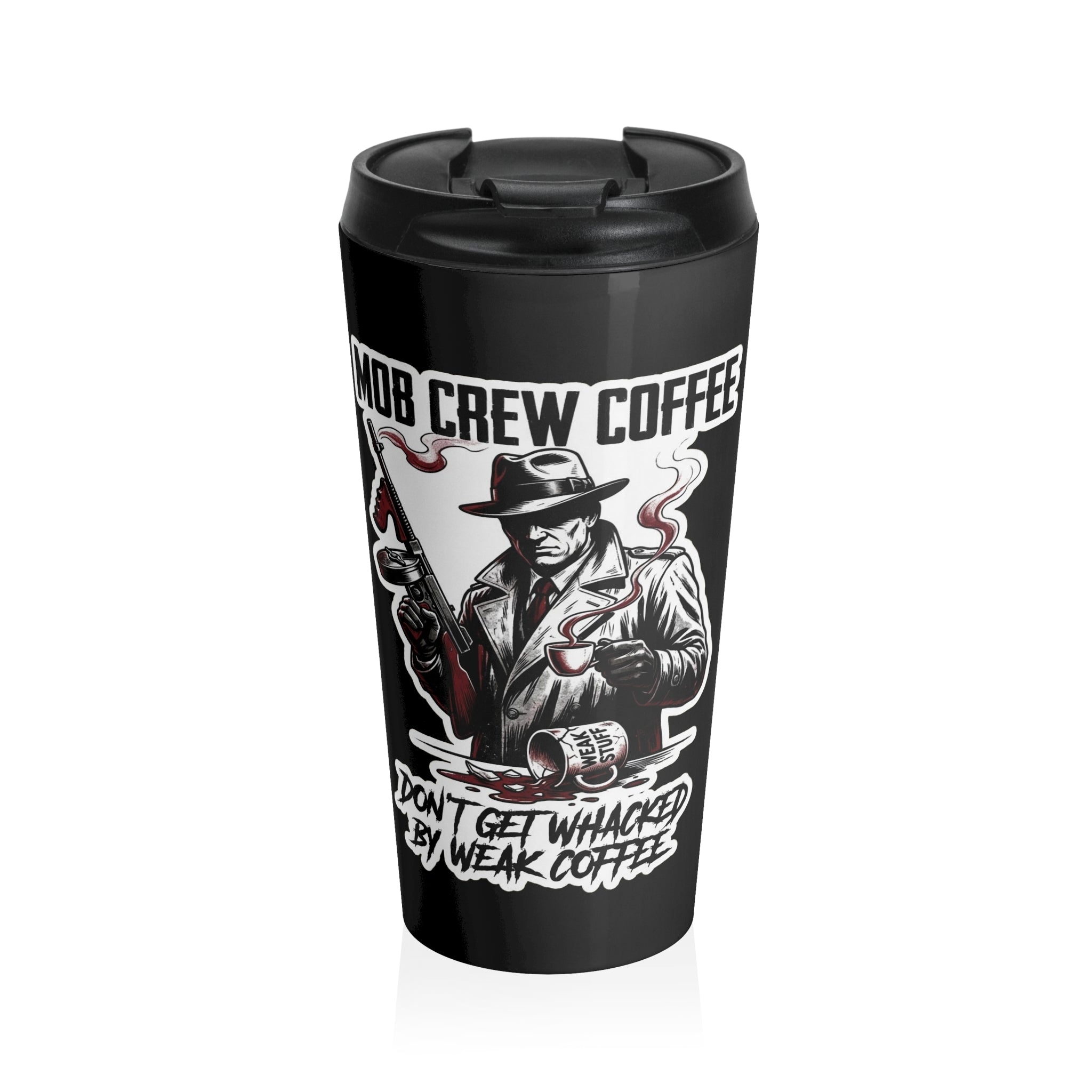 Mob Crew Don’t Get Whacked By Weak Coffee Black Stainless Steel Travel Mug