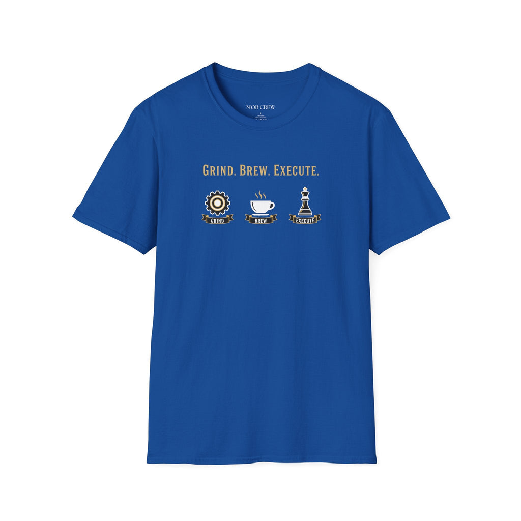 Grind Brew Execute T-Shirt - Mob Crew Passion Fuel for Success