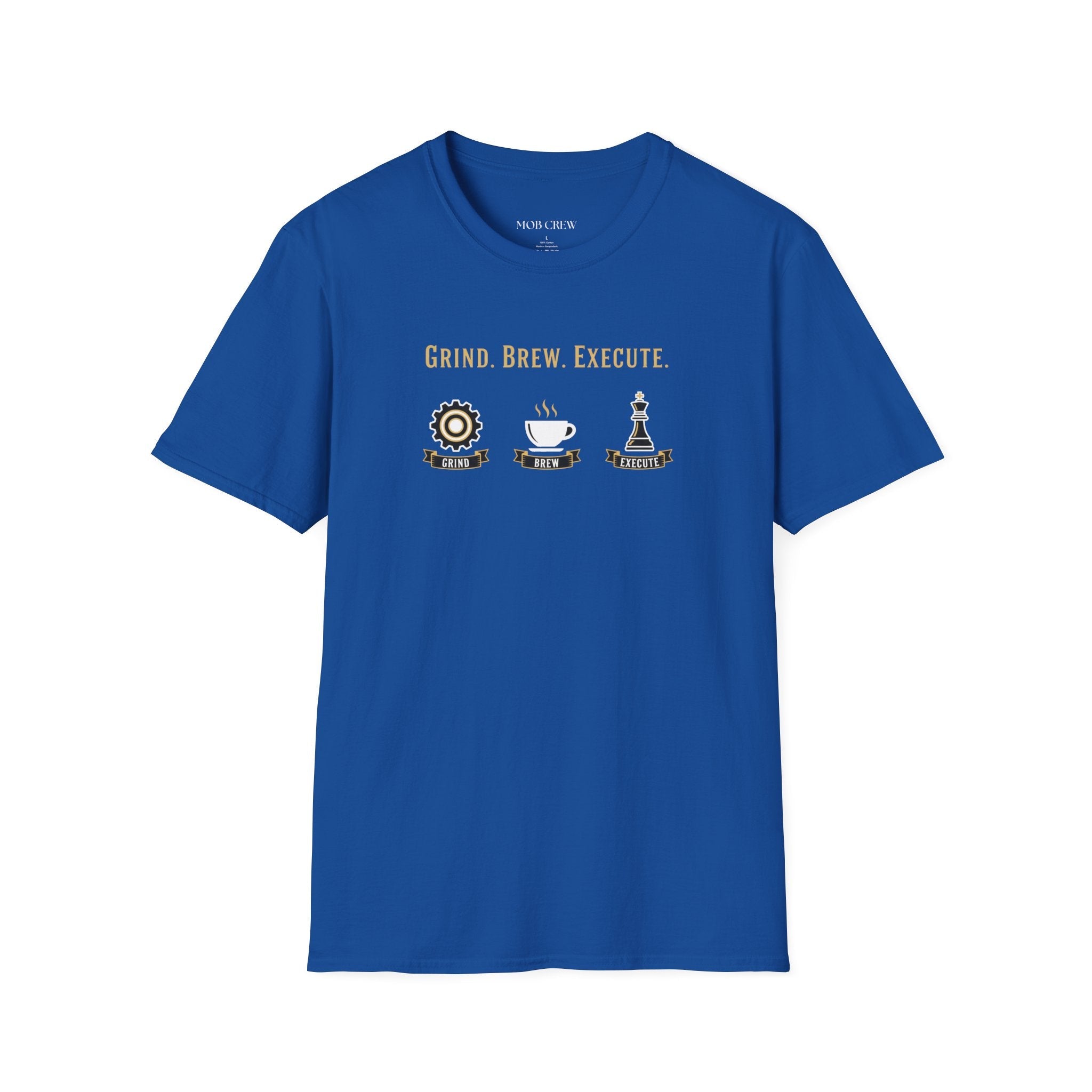 Grind Brew Execute T-Shirt - Mob Crew Passion Fuel for Success