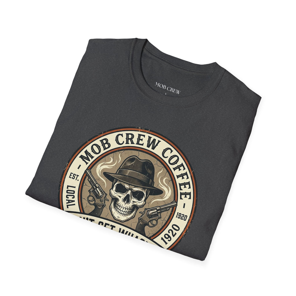 Mob Crew Don’t Get Whacked by Weak Coffee T-Shirt - Vintage Skull Roast Tee