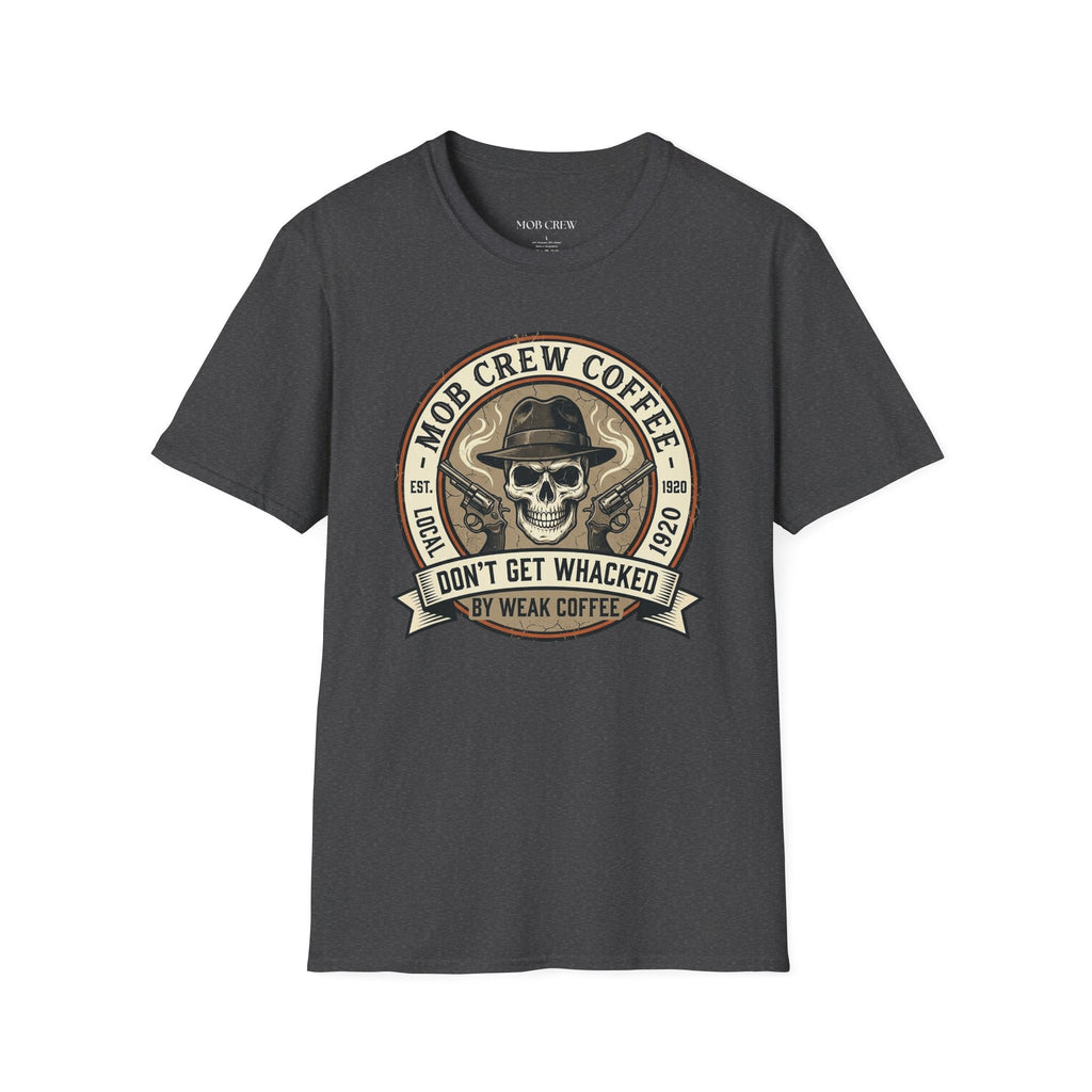 Mob Crew Don’t Get Whacked by Weak Coffee T-Shirt - Vintage Skull Roast Tee