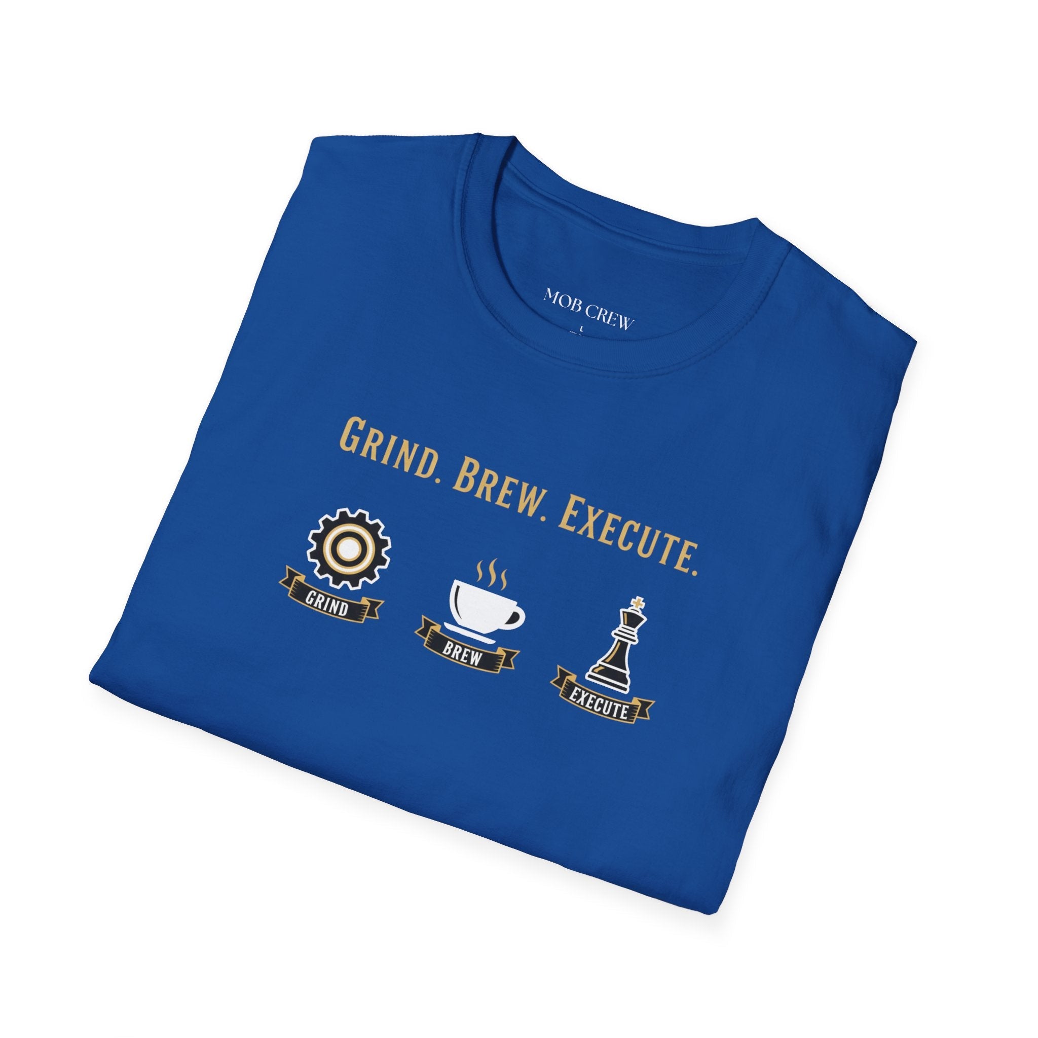 Grind Brew Execute T-Shirt - Mob Crew Passion Fuel for Success