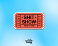 Shit Show Ticket Vinyl Sticker