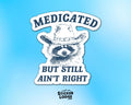 Medicated But Still Aint Right Vinyl Sticker