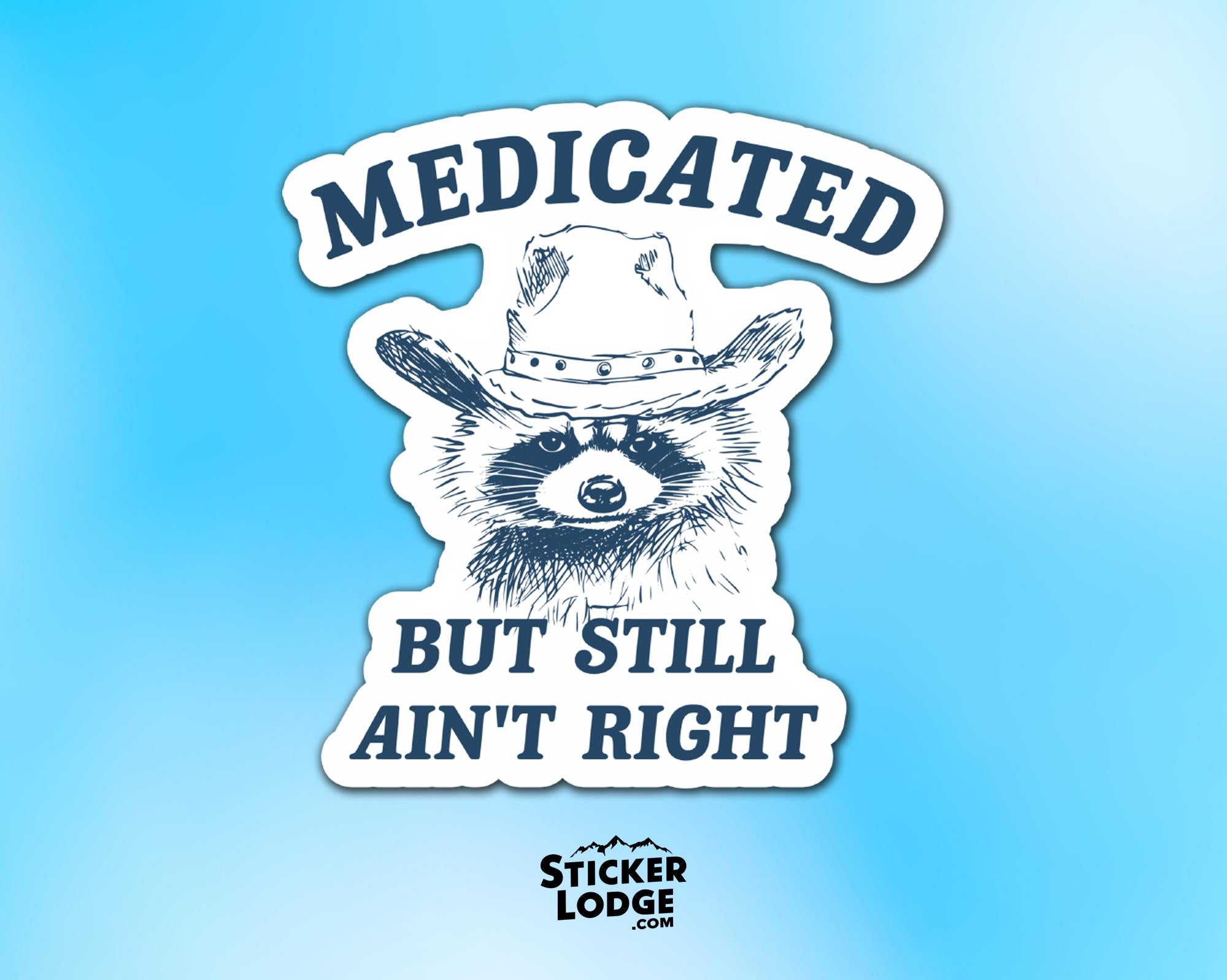 Medicated But Still Aint Right Vinyl Sticker