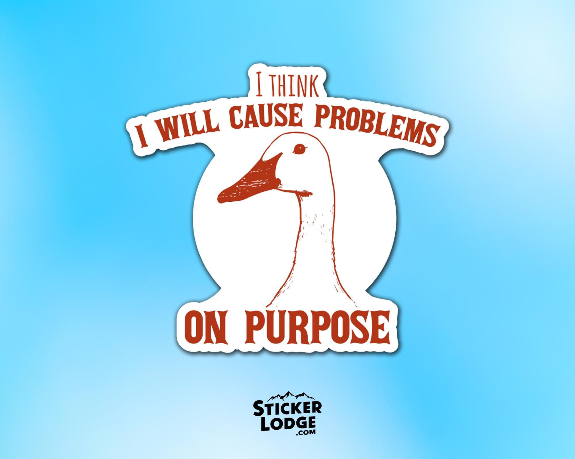I Think I Will Cause Problems On Purpose Vinyl Sticker