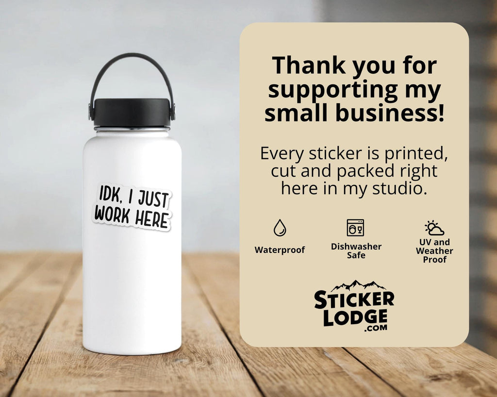 IDK I Just Work Here Vinyl Sticker