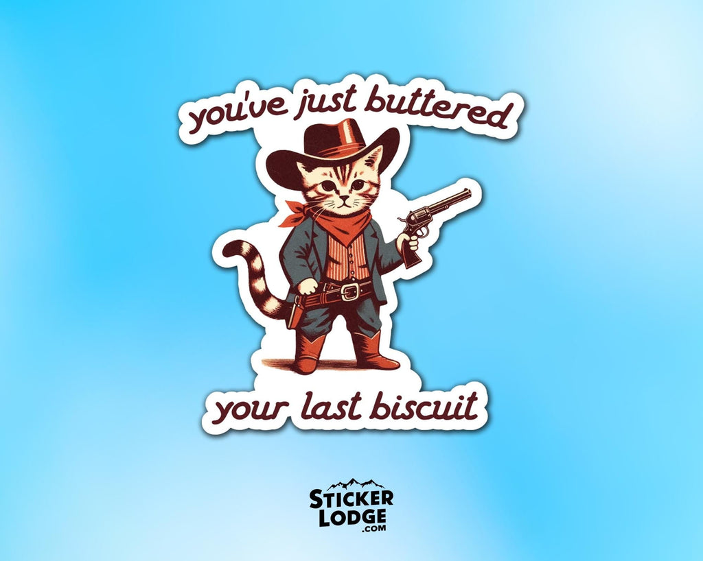 You've Just Buttered Your Last Biscuit Vinyl Sticker