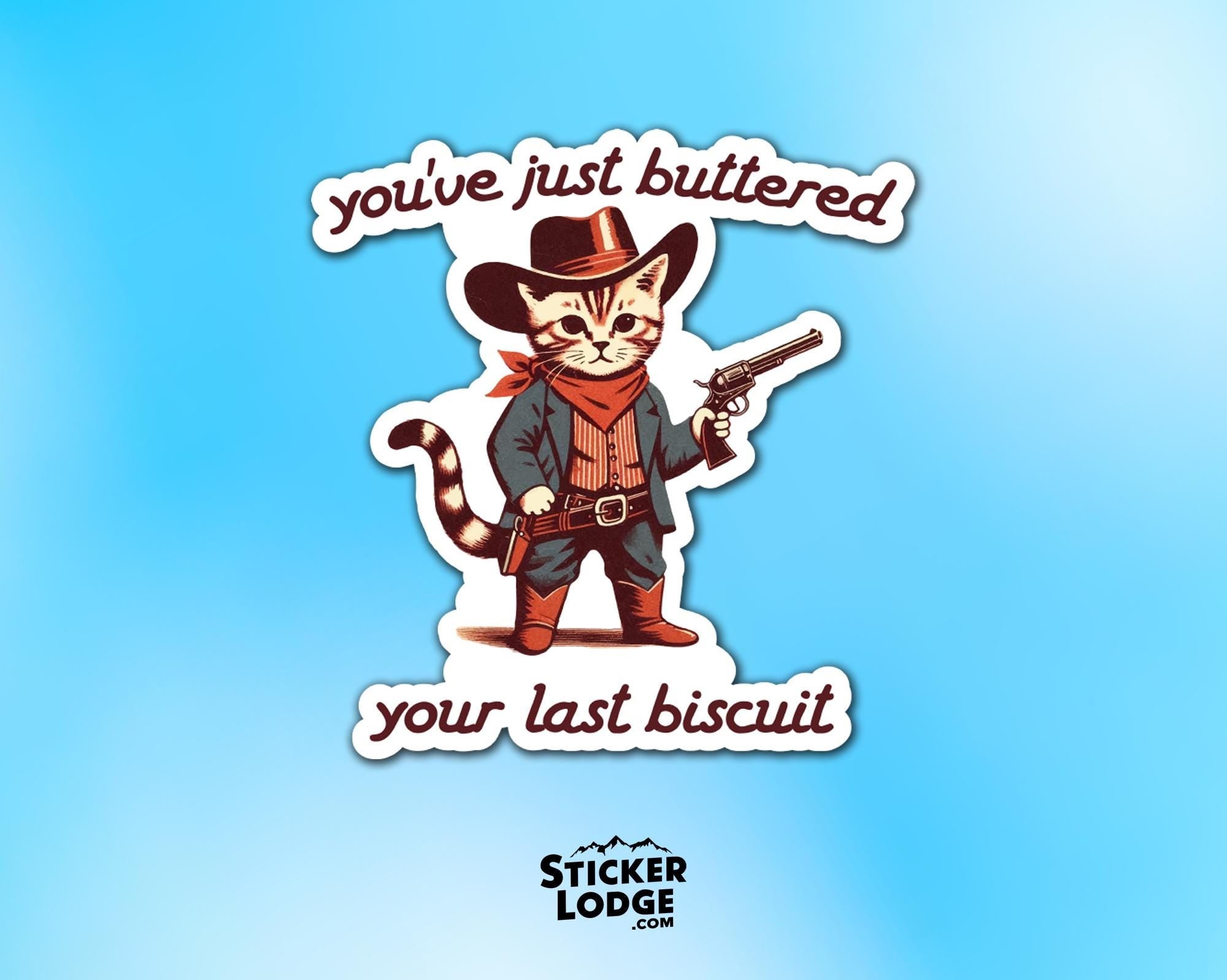 You've Just Buttered Your Last Biscuit Vinyl Sticker