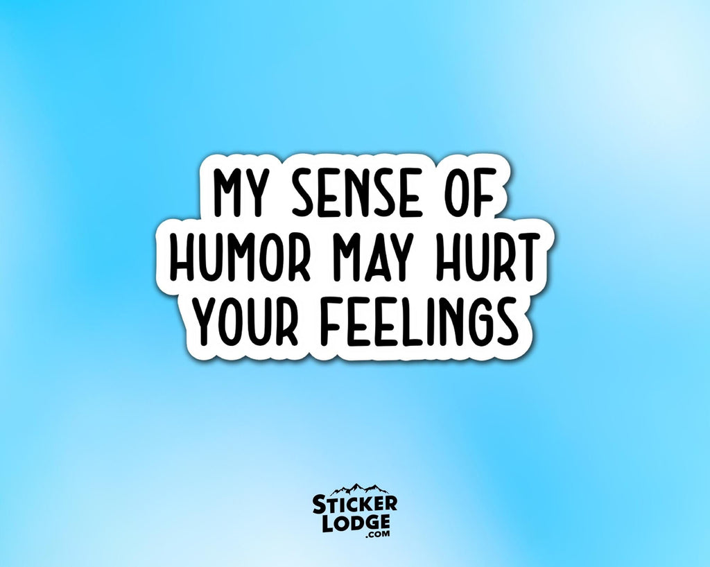 My Sense of Humor May Hurt Your Feelings Vinyl Sticker