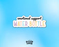 Emotional Support Water Bottle Vinyl Sticker