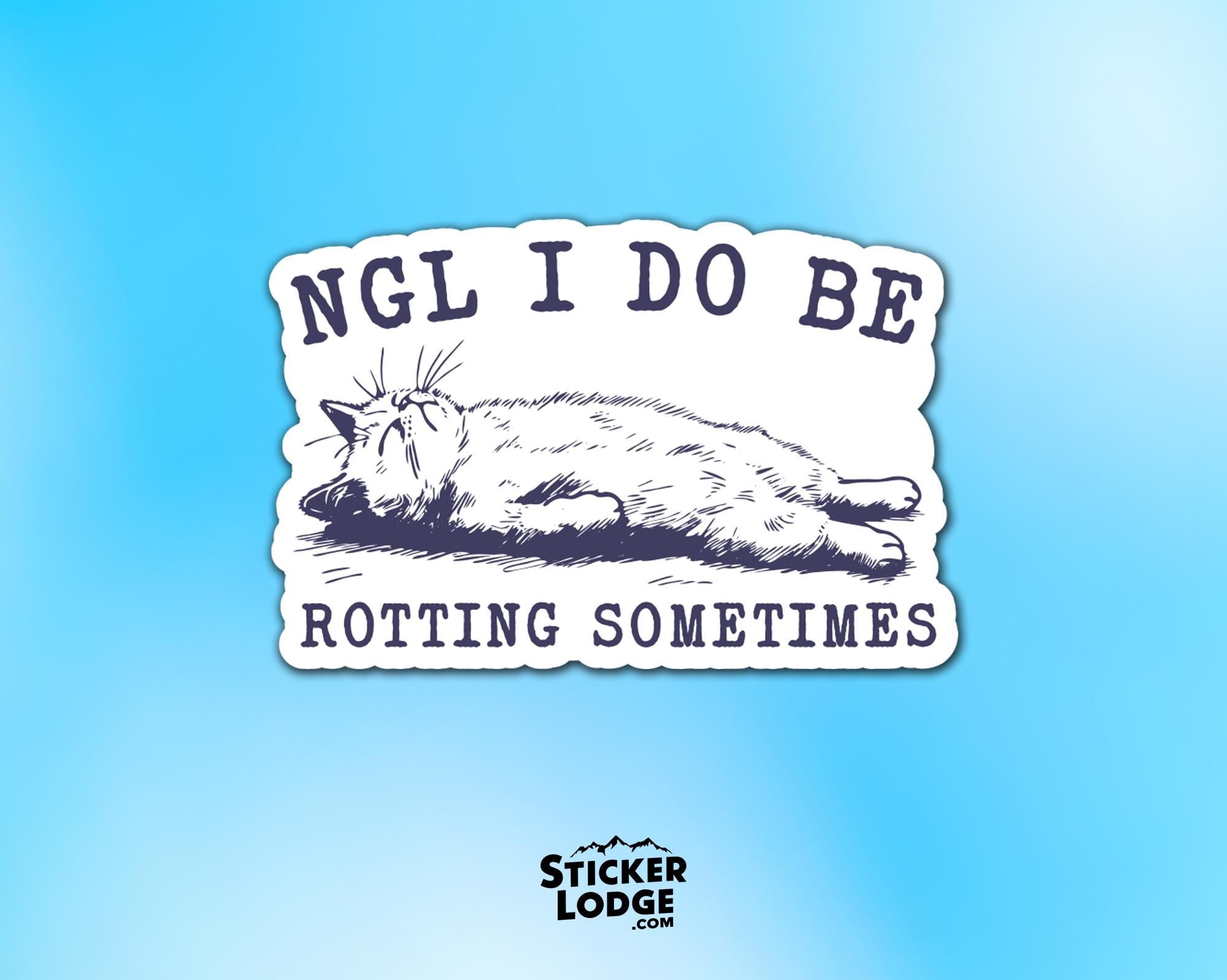 NGL I Do Be Rotting Sometimes Vinyl Sticker