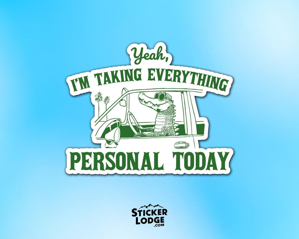 Yeah I'm Taking Everything Personal Today Vinyl Sticker