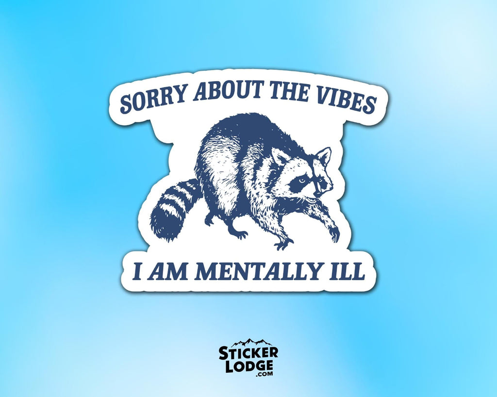 Sorry About The Vibes I Am Mentally Ill Vinyl Sticker
