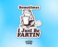 Sometimes I Just Be Fartin Vinyl Sticker
