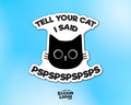 Tell Your Cat I Said PsPsPs Vinyl Sticker