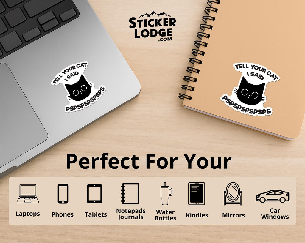 Tell Your Cat I Said PsPsPs Vinyl Sticker