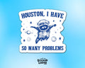 Houston I Have So Many Problems Vinyl Sticker