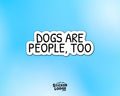 Dogs Are People Too Vinyl Sticker