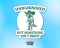 Undiagnosed But Something Ain’t Right Vinyl Sticker