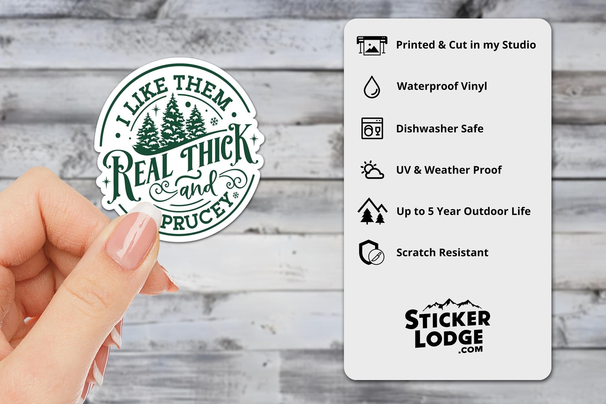 I Like Them Real Thick and Sprucey Vinyl Sticker