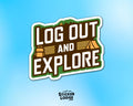 Log Out and Explore Vinyl Sticker