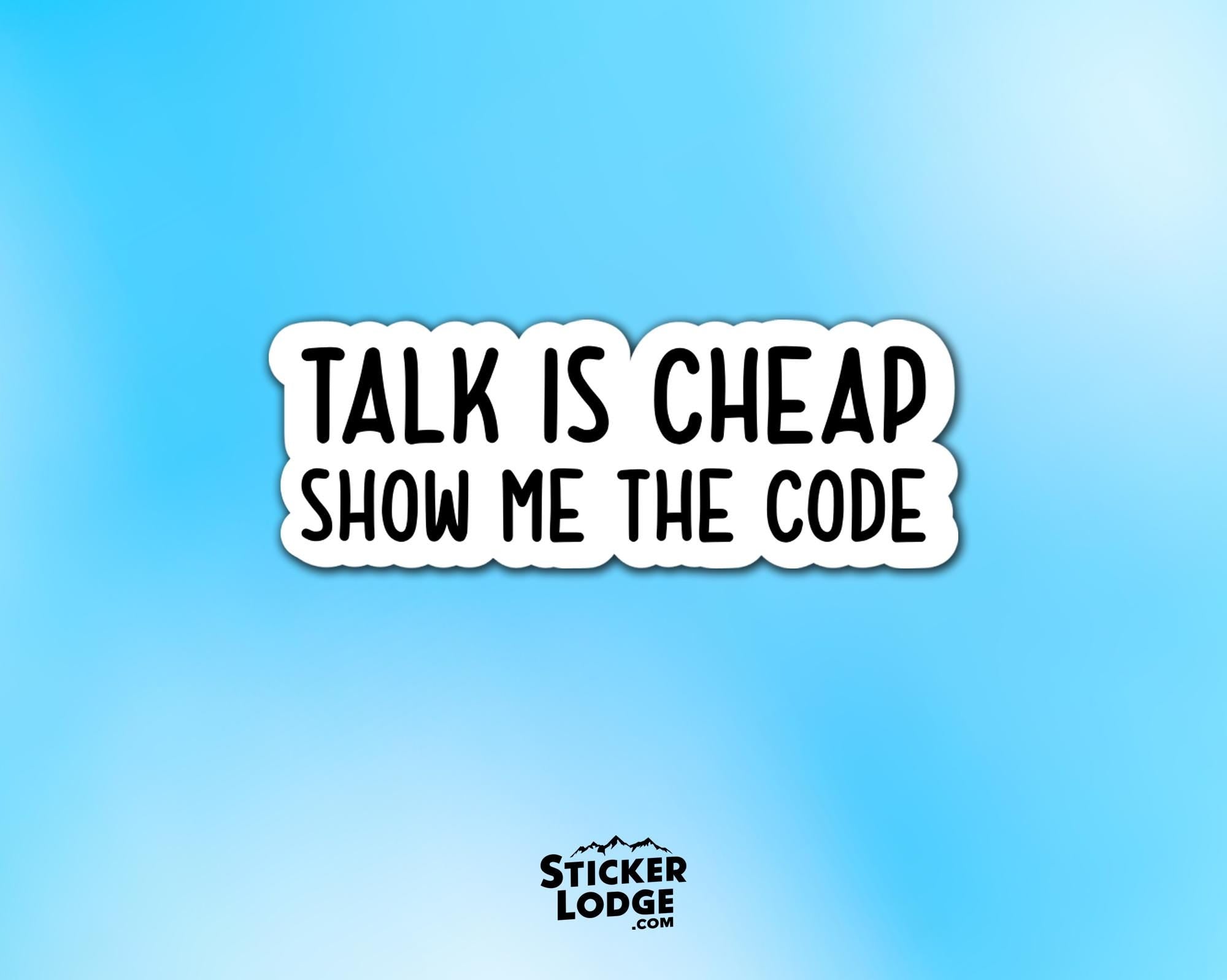 Talk is Cheap Show Me The Code Vinyl Sticker