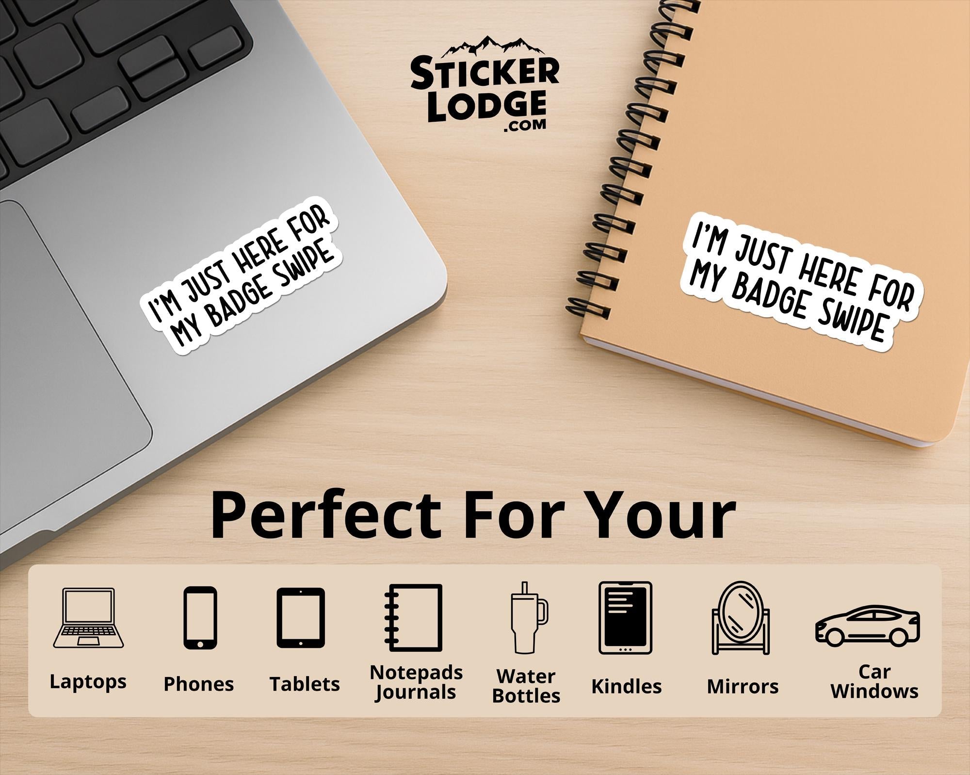 I'm Just Here for My Badge Swipe Vinyl Sticker