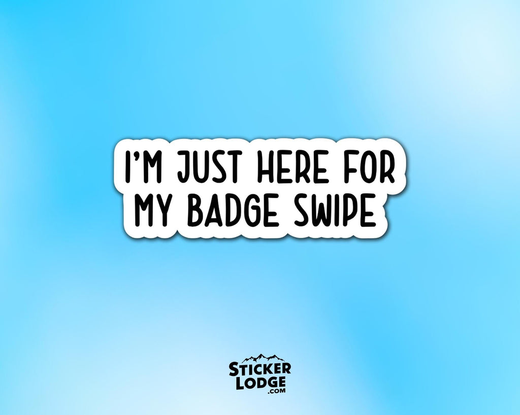 I'm Just Here for My Badge Swipe Vinyl Sticker