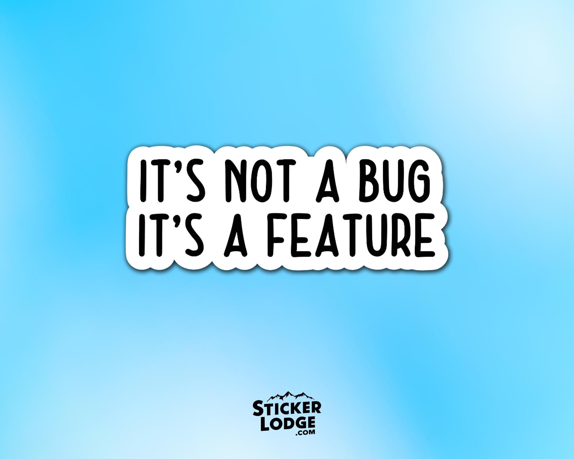 It's Not a Bug, It's a Feature Vinyl Sticker