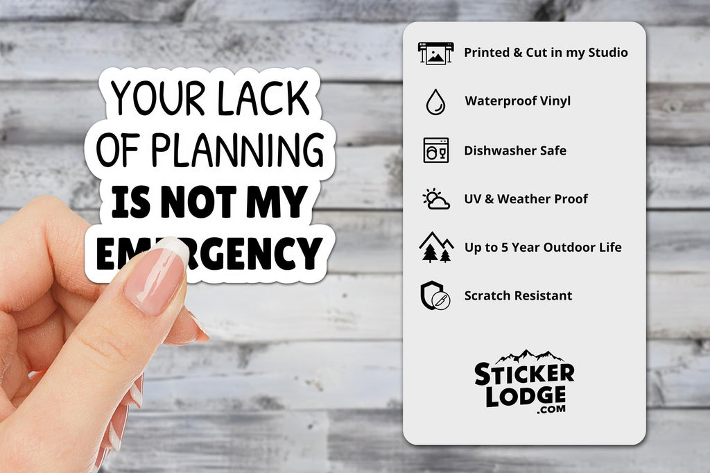 Your Lack of Planning Is Not My Emergency Vinyl Sticker