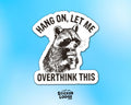 Hang On, Let Me Overthink This Vinyl Sticker