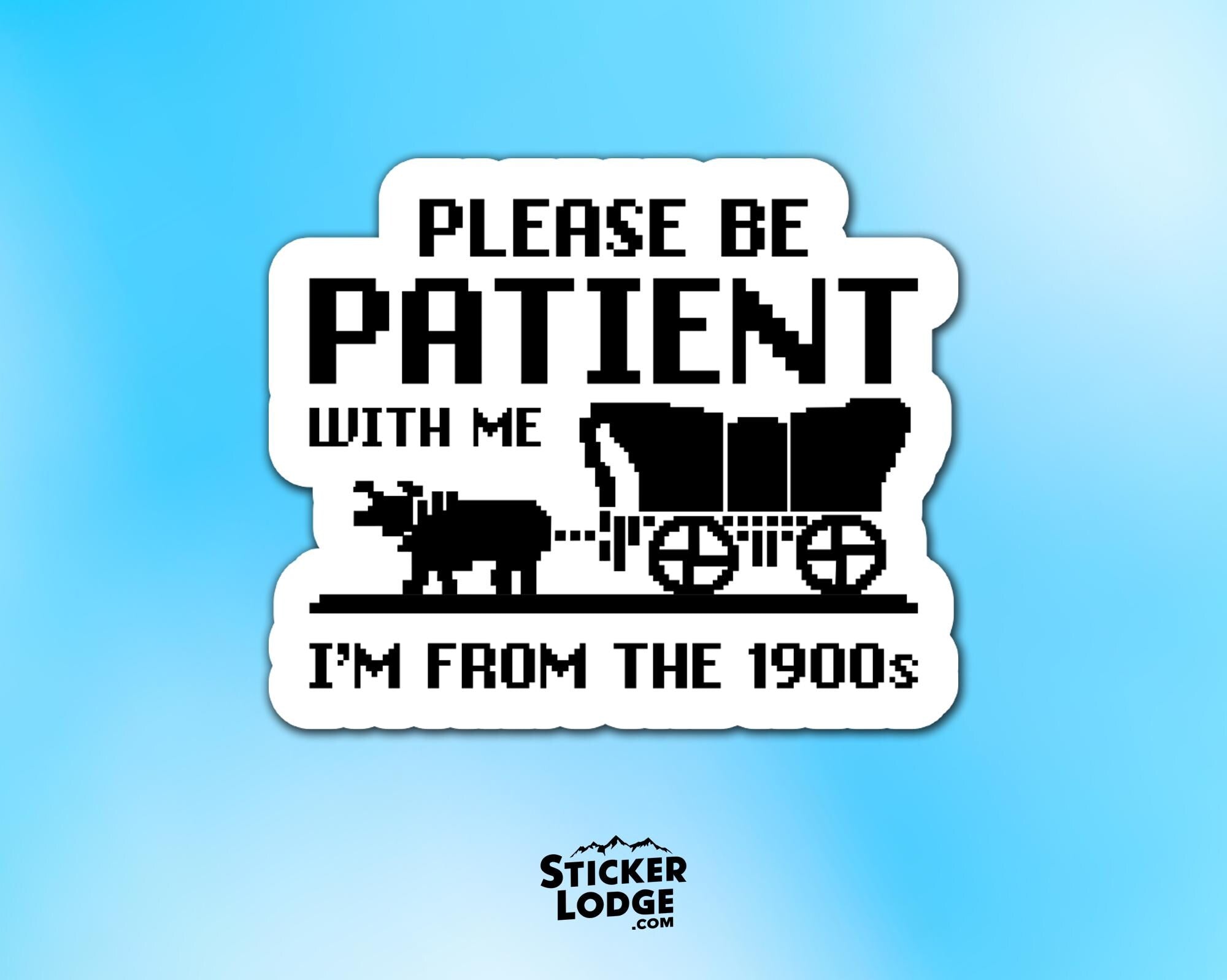 Please Be Patient With Me Im From The 1900s Vinyl Sticker