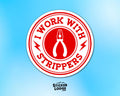 I Work With Strippers Vinyl Sticker