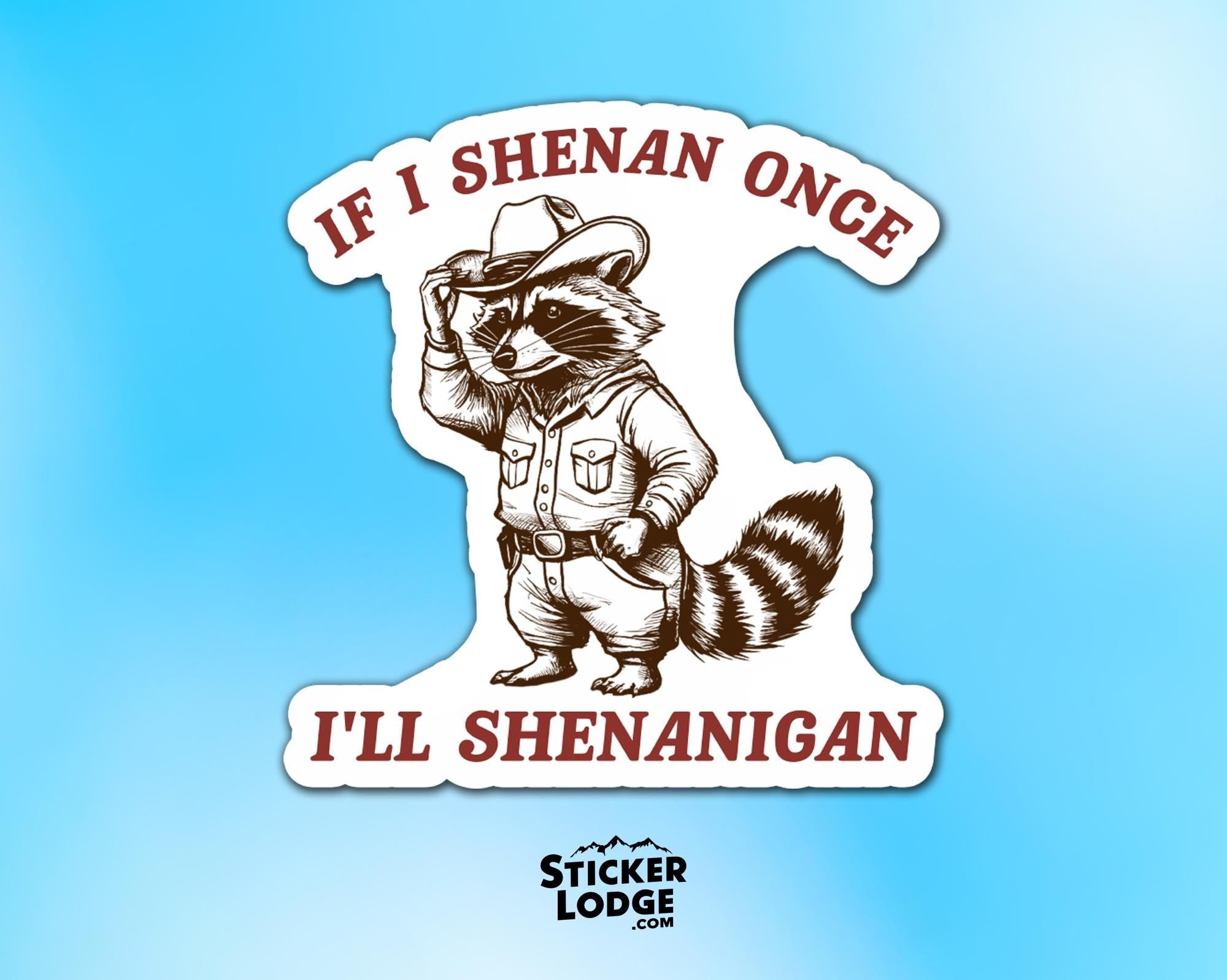 If I Shenan Once I'll Shenanigan Raccoon Vinyl Sticker