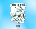 I Do It For The Hos Vinyl Sticker
