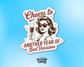 Cheers To Another Year Of Bad Decisions Vinyl Sticker