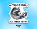 Outside I Skrrt but Inside I Hurt Raccoon Vinyl Sticker