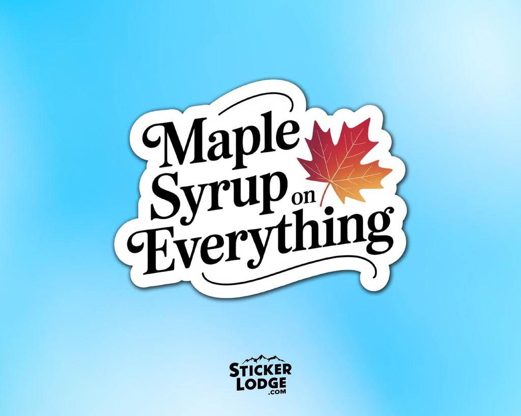 Maple Syrup on Everything Vinyl Sticker