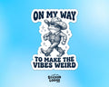 On My Way To Make The Vibes Weird Vinyl Sticker