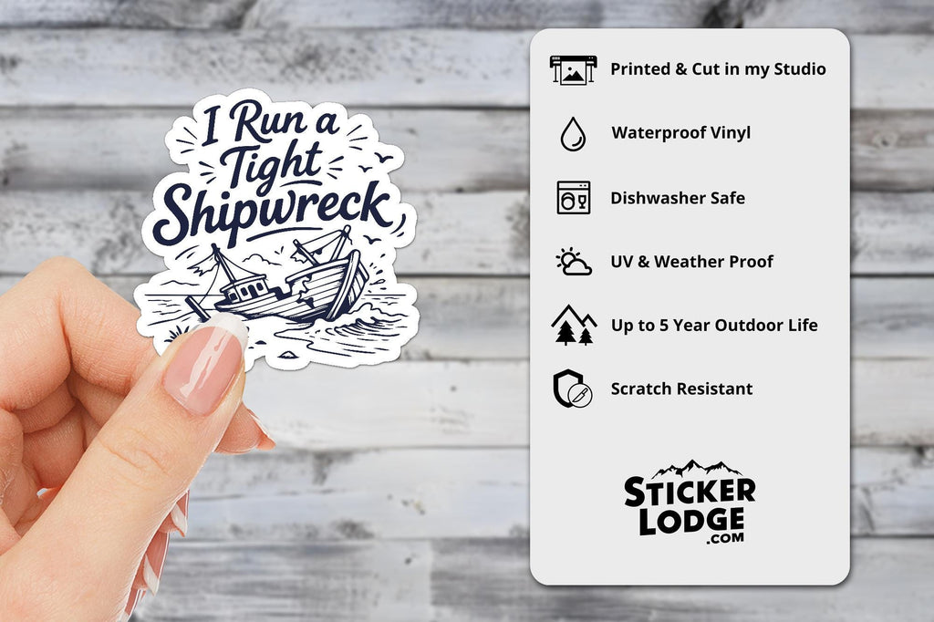 I Run A Tight Shipwreck Vinyl Sticker