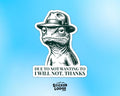 Due To Not Wanting To I Will Not Vinyl Sticker