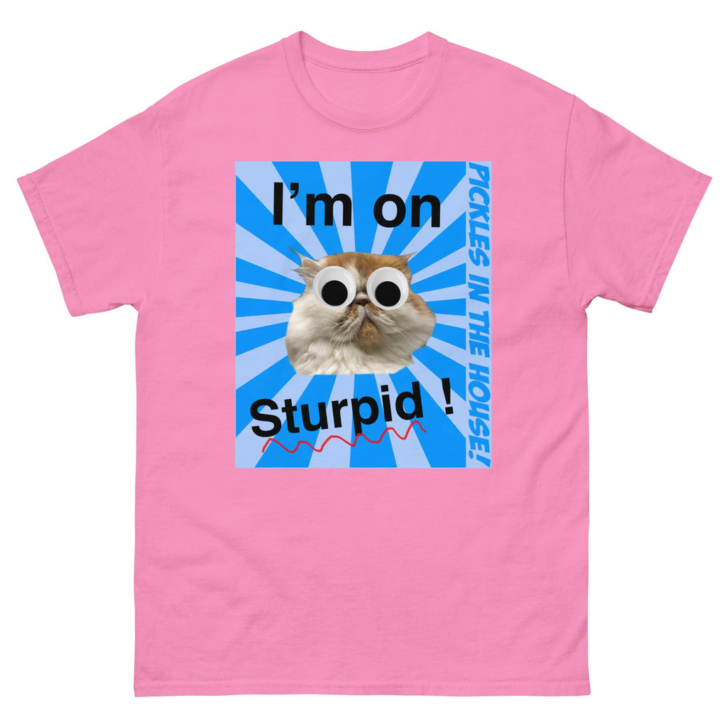 Pickles in the house - I'm on sturpid - Unisex classic tee