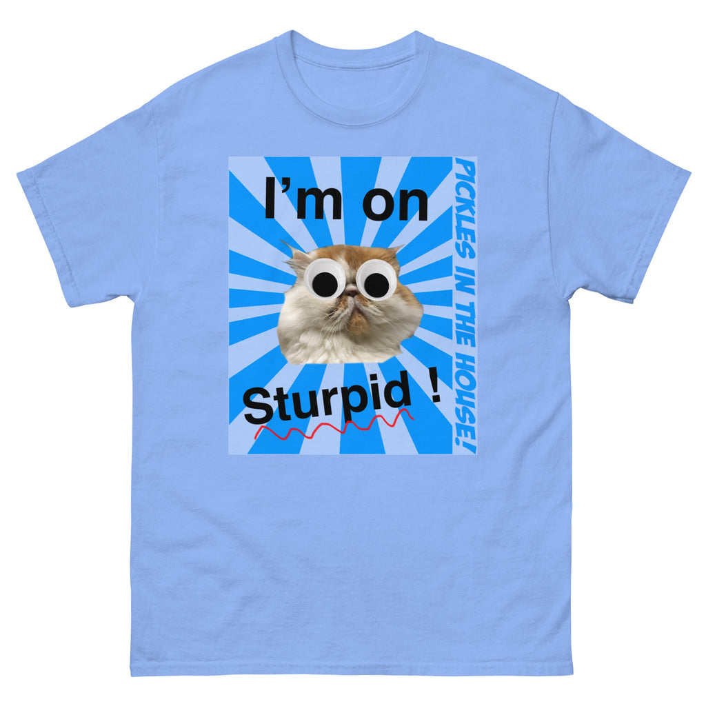 Pickles in the house - I'm on sturpid - Unisex classic tee