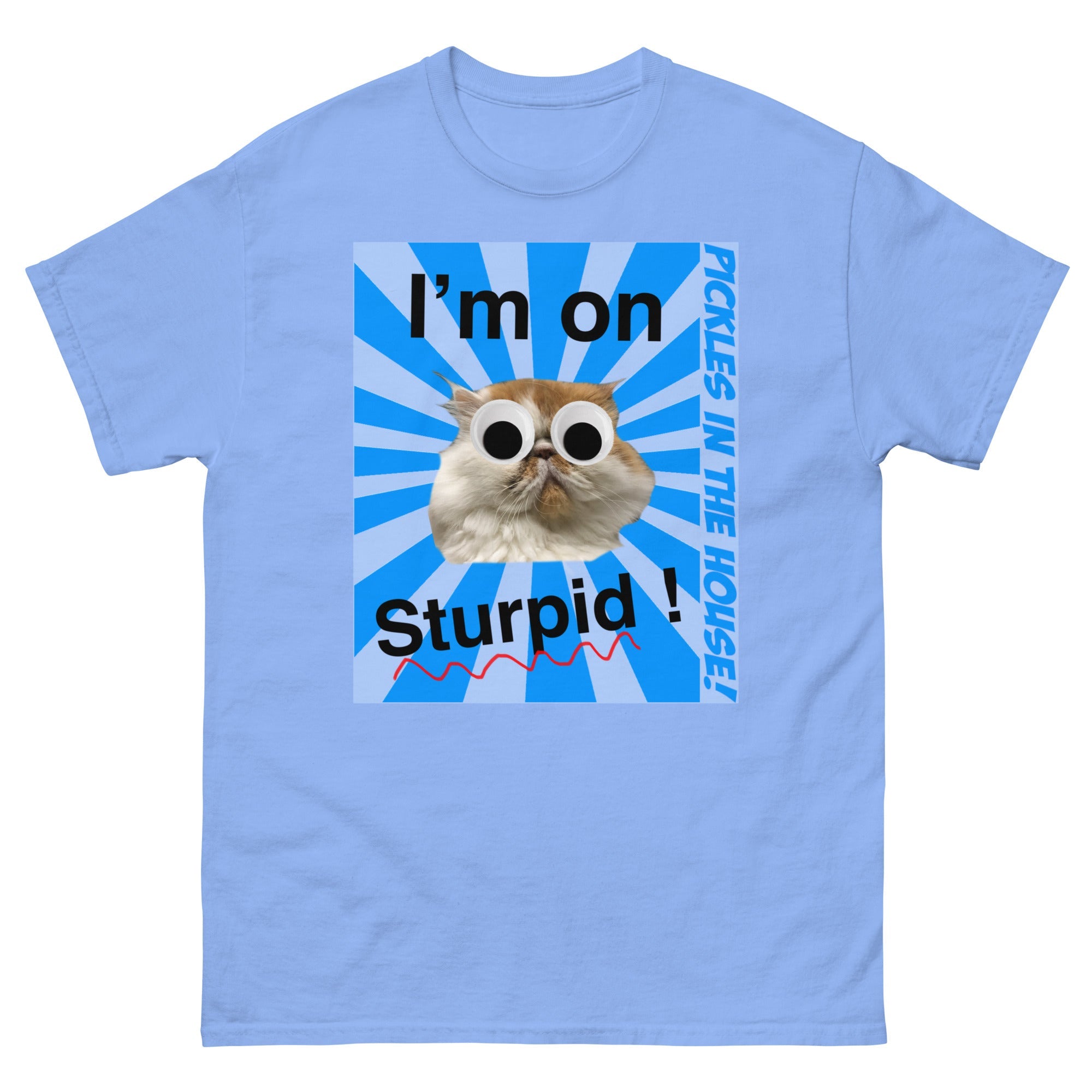 Pickles in the house - I'm on sturpid - Unisex classic tee