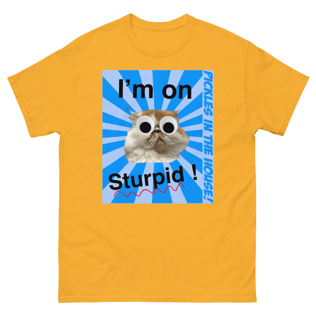 Pickles in the house - I'm on sturpid - Unisex classic tee