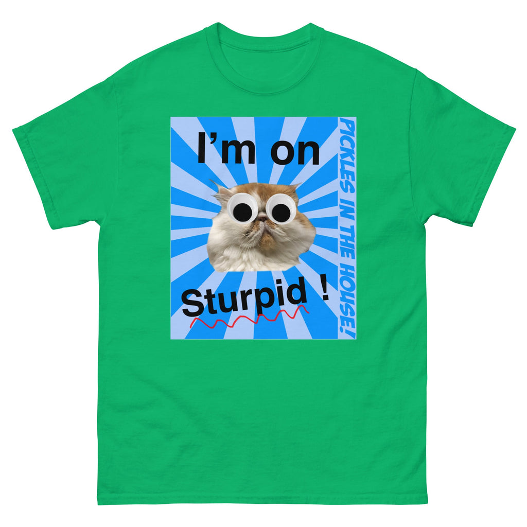 Pickles in the house - I'm on sturpid - Unisex classic tee