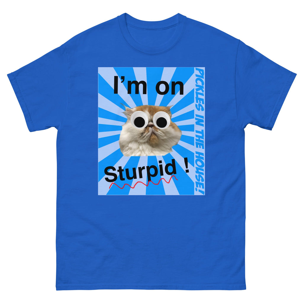 Pickles in the house - I'm on sturpid - Unisex classic tee