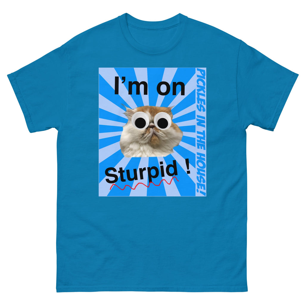 Pickles in the house - I'm on sturpid - Unisex classic tee