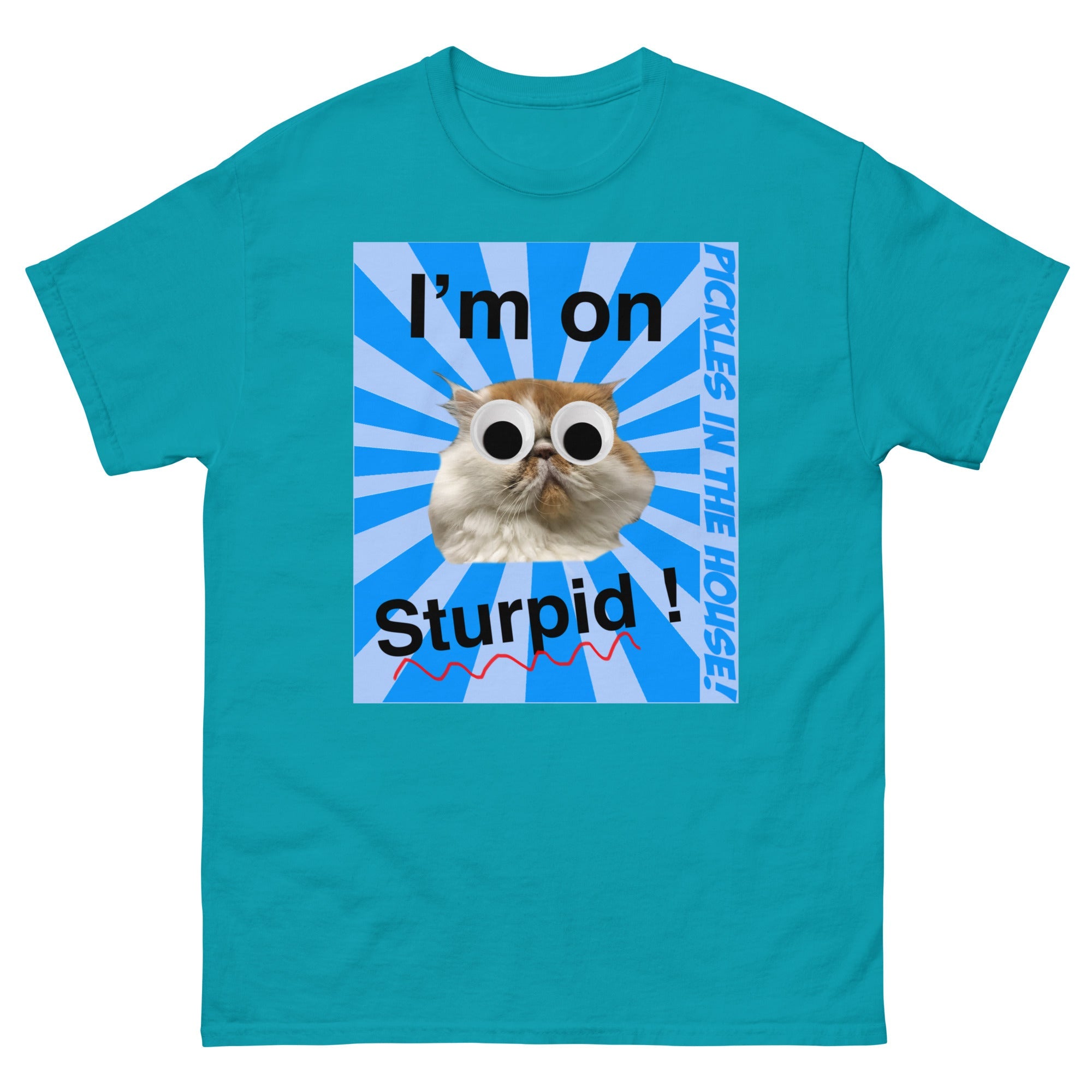 Pickles in the house - I'm on sturpid - Unisex classic tee